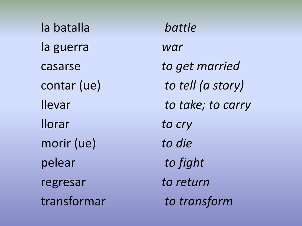 la batalla battle la guerra war. casarse to get married. contar (ue) to tell (a story)