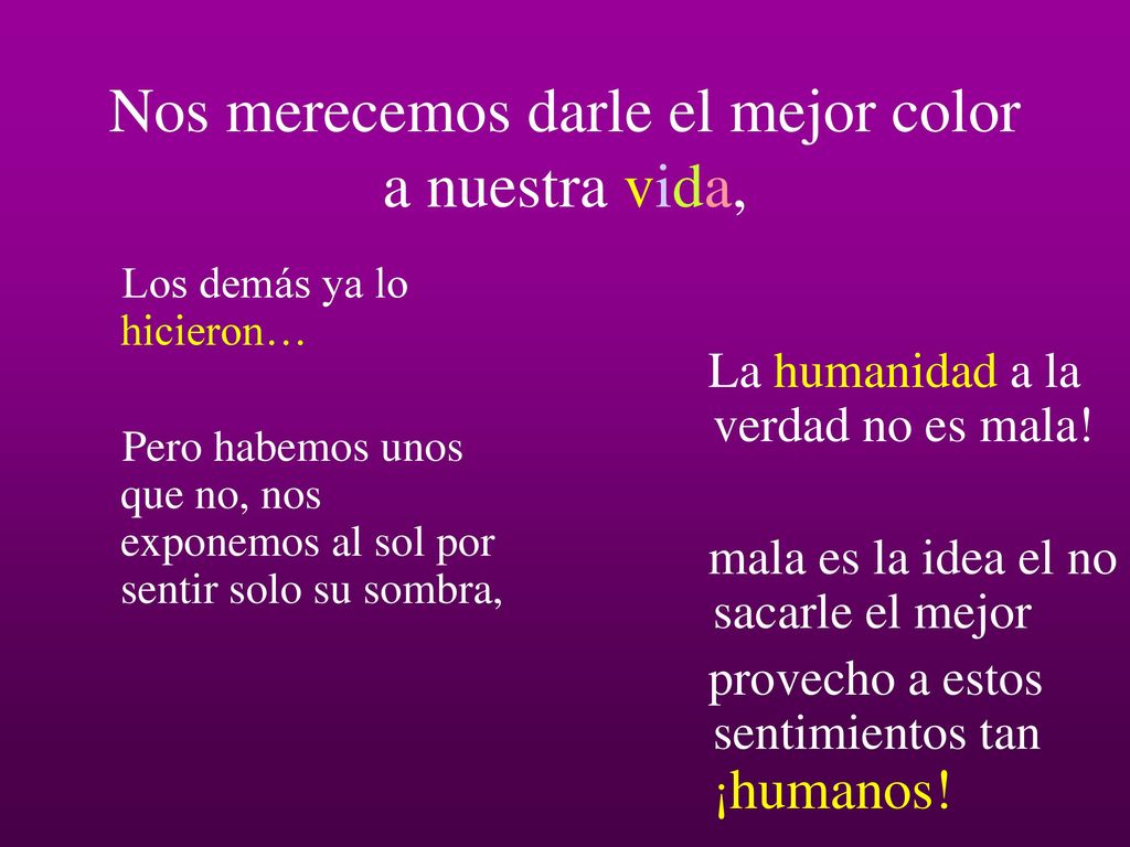 Nos merecemos darle el mejor color a nuestra vida,