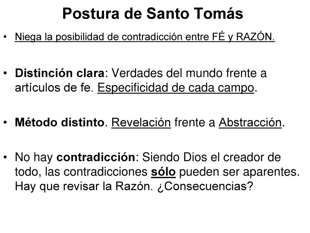 Postura de Santo Tomás Niega la posibilidad de contradicción entre FÉ y RAZÓN.