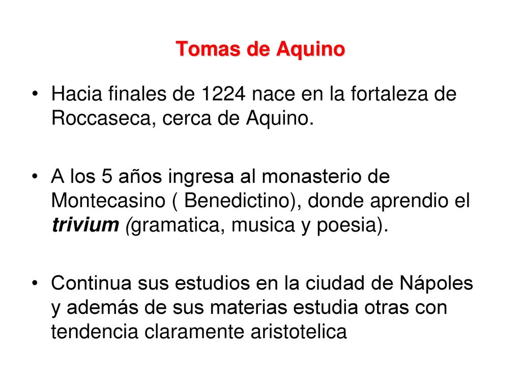 Tomas de Aquino Hacia finales de 1224 nace en la fortaleza de Roccaseca, cerca de Aquino.
