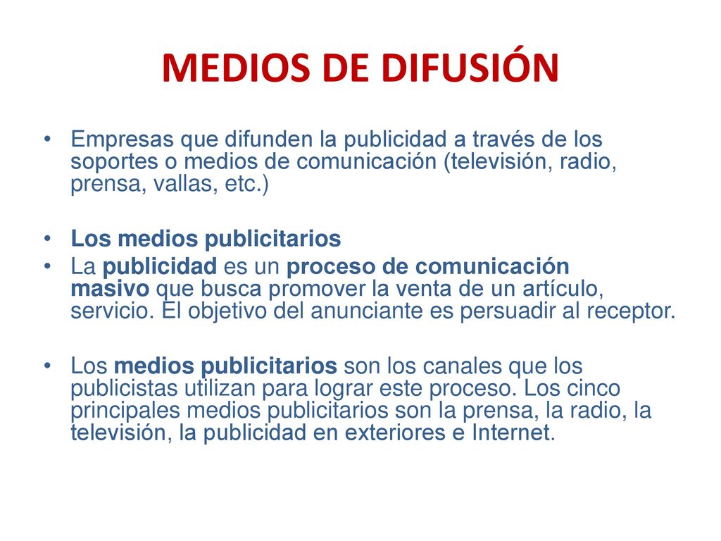MEDIOS DE DIFUSIÓN Empresas que difunden la publicidad a través de los soportes o medios de comunicación (televisión, radio, prensa, vallas, etc.)