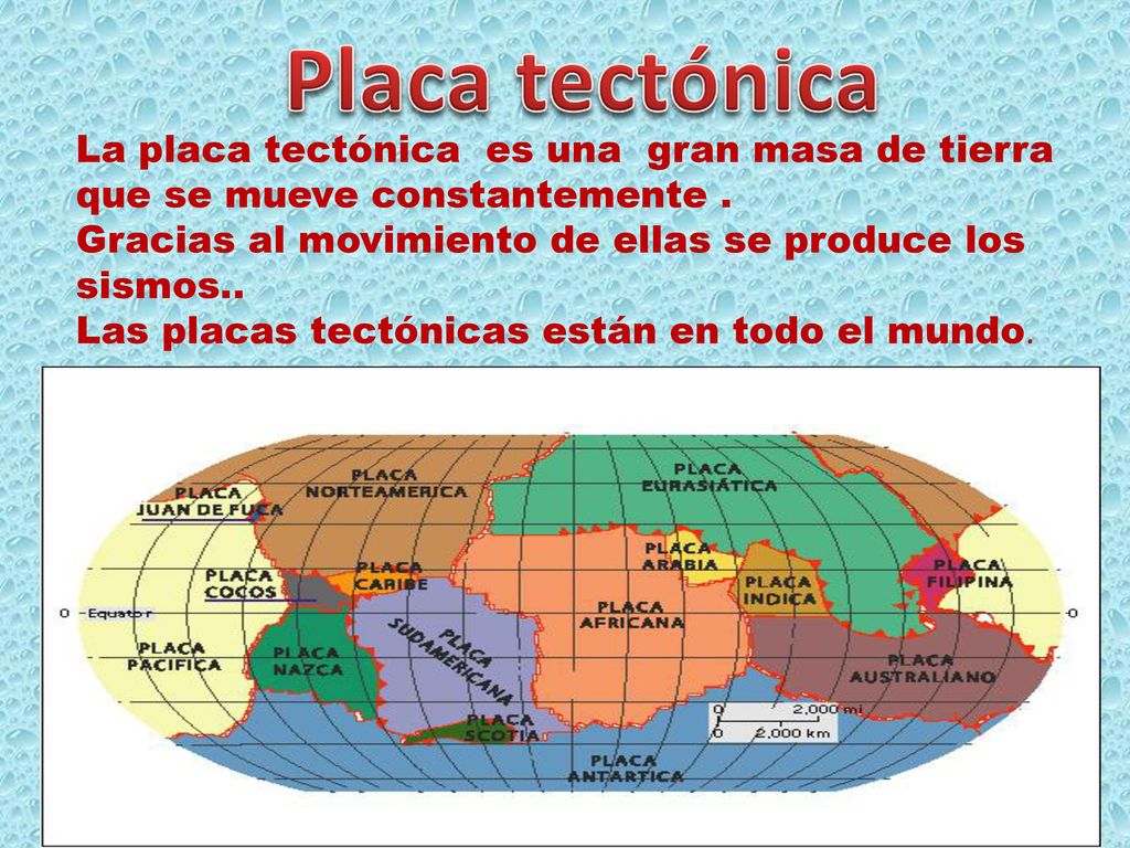Placa tectónica La placa tectónica es una gran masa de tierra que se mueve constantemente . Gracias al movimiento de ellas se produce los sismos..