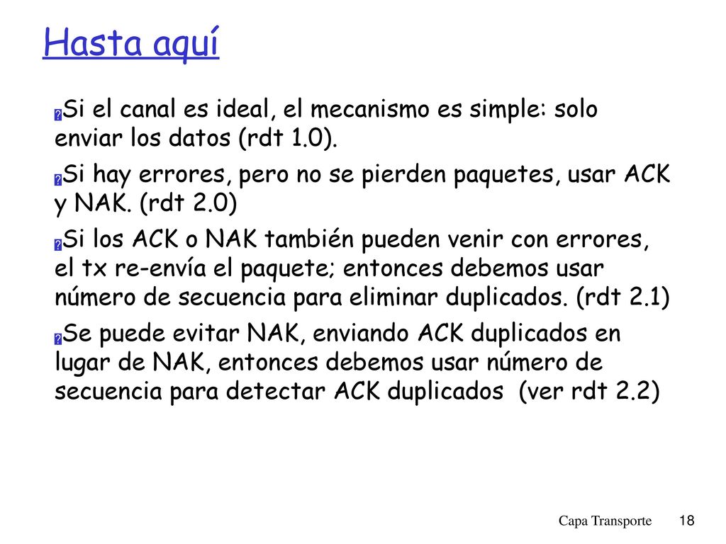 Hasta aquí Si el canal es ideal, el mecanismo es simple: solo enviar los datos (rdt 1.0).