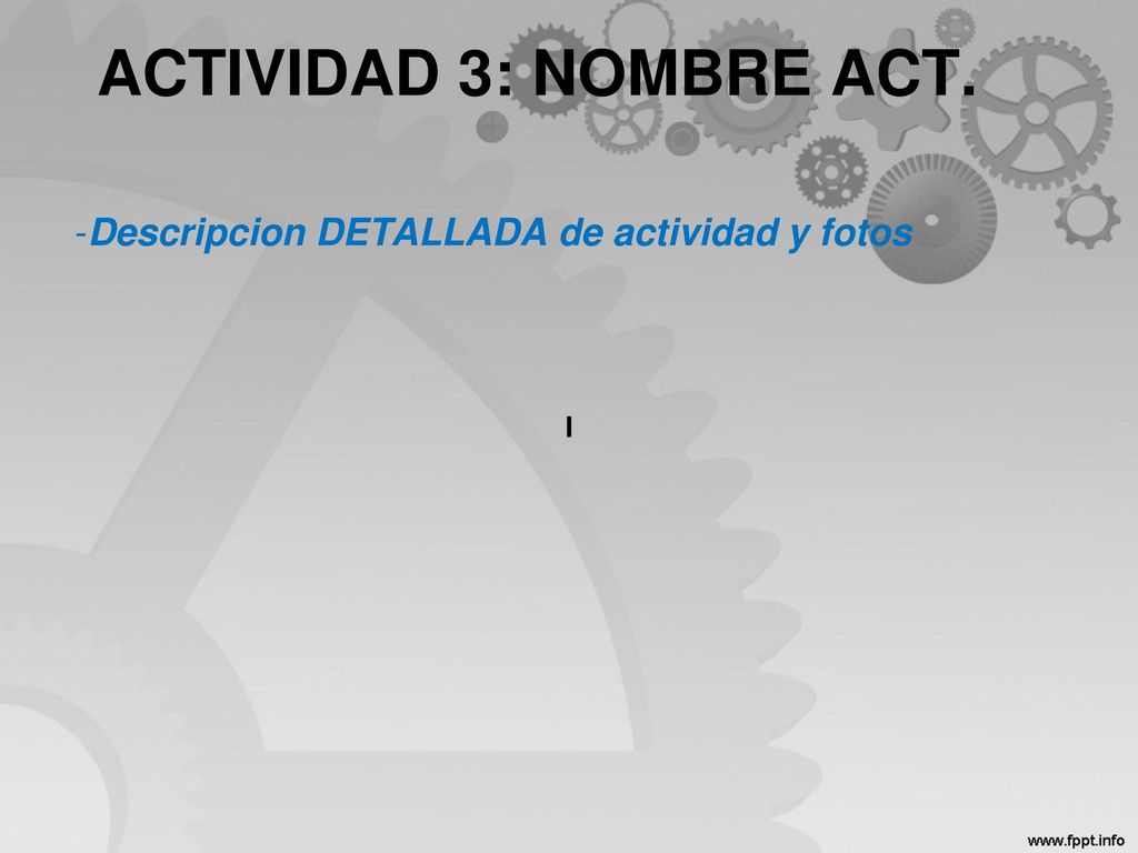 ACTIVIDAD 3: NOMBRE ACT. Descripcion DETALLADA de actividad y fotos I