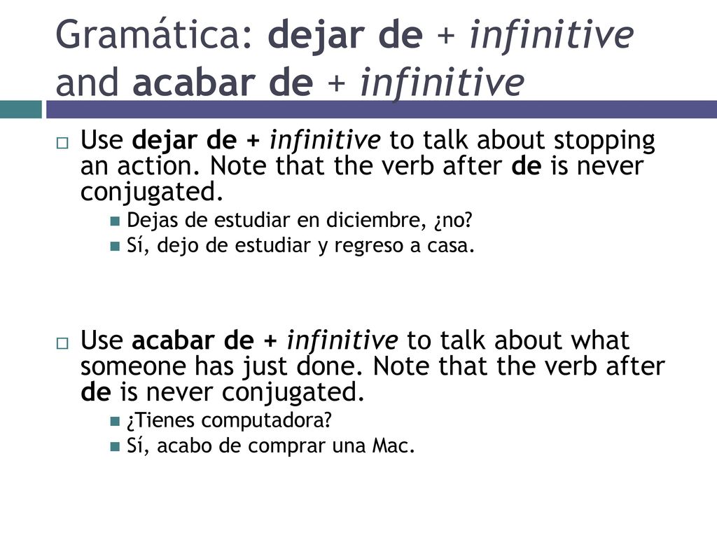 Gramática: dejar de + infinitive and acabar de + infinitive
