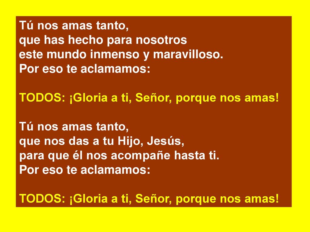 que has hecho para nosotros este mundo inmenso y maravilloso.