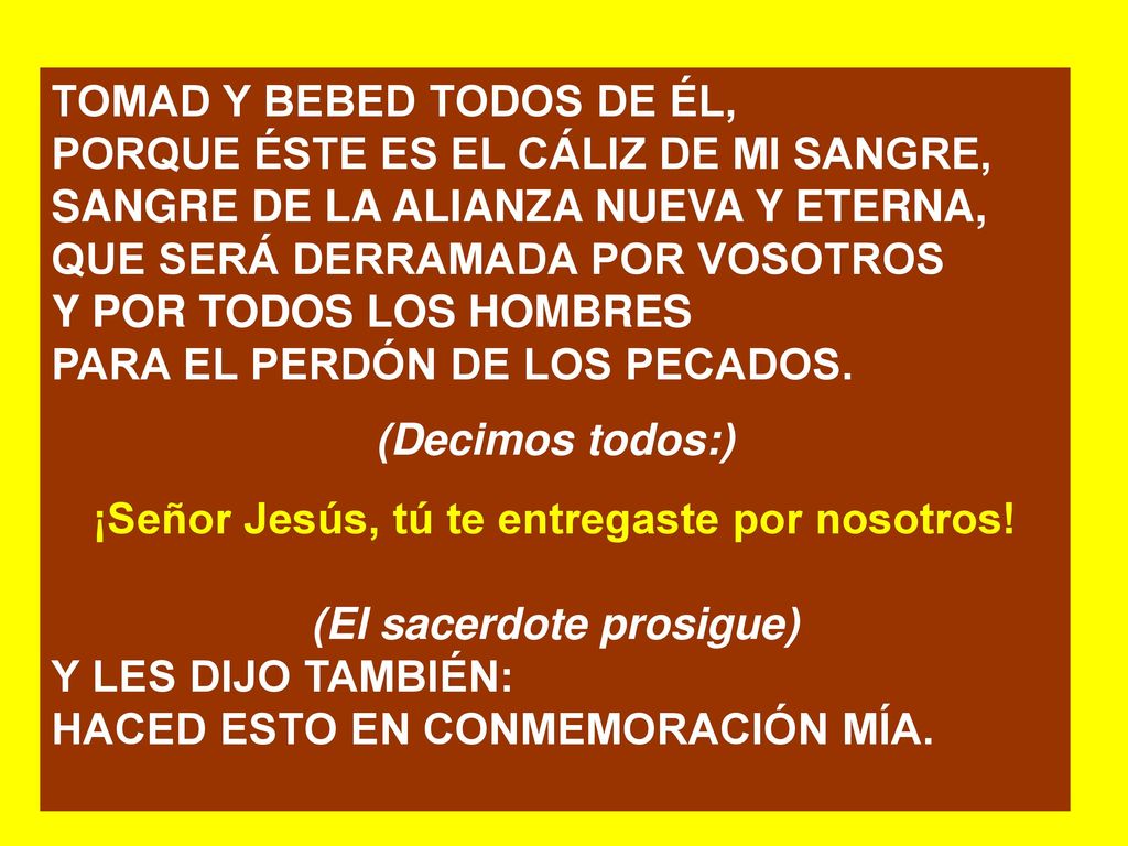 ¡Señor Jesús, tú te entregaste por nosotros! (El sacerdote prosigue)