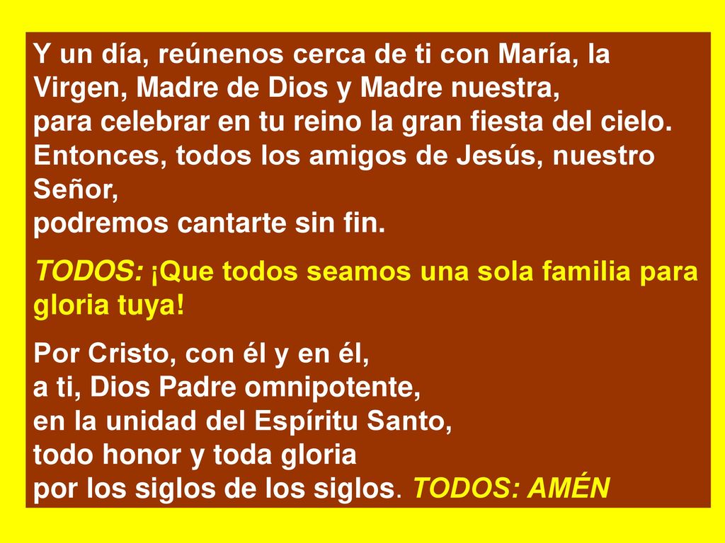 Y un día, reúnenos cerca de ti con María, la Virgen, Madre de Dios y Madre nuestra,