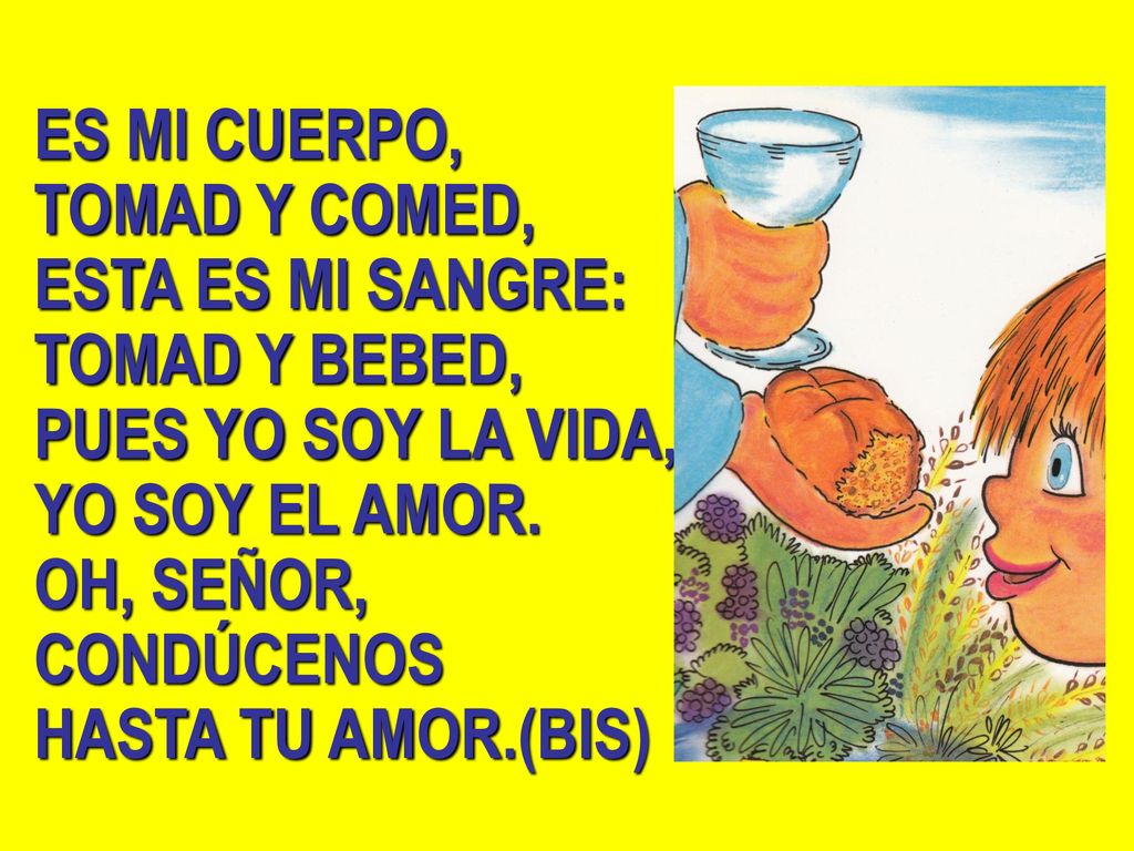 ES MI CUERPO, TOMAD Y COMED, ESTA ES MI SANGRE: TOMAD Y BEBED, PUES YO SOY LA VIDA, YO SOY EL AMOR.