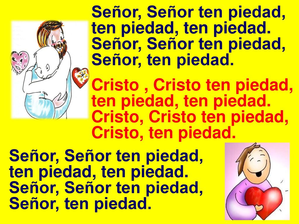 Señor, Señor ten piedad, ten piedad, ten piedad.