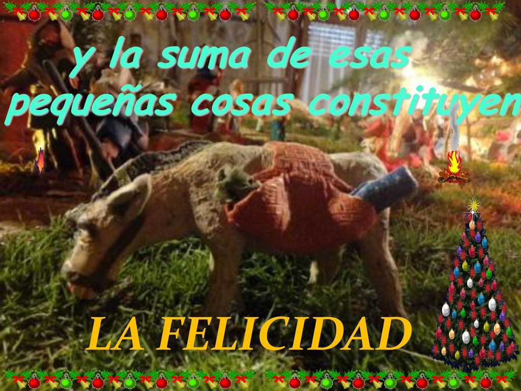 y la suma de esas pequeñas cosas constituyen LA FELICIDAD