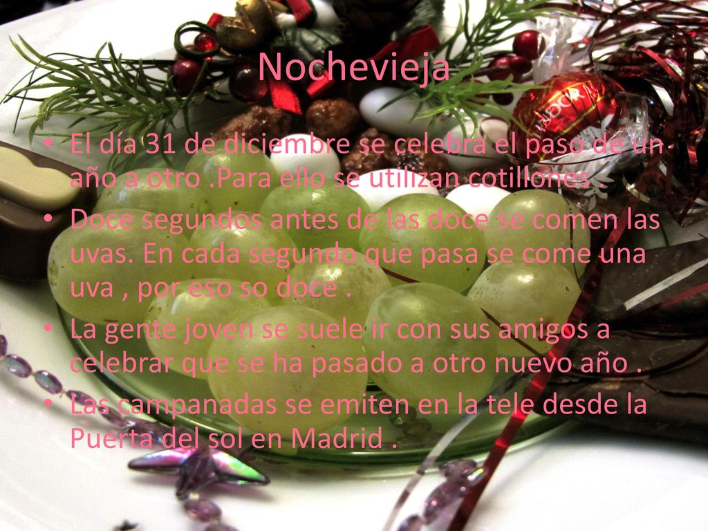 Nochevieja El día 31 de diciembre se celebra el paso de un año a otro .Para ello se utilizan cotillones .