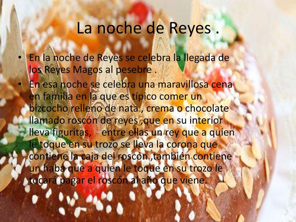 La noche de Reyes . En la noche de Reyes se celebra la llegada de los Reyes Magos al pesebre .