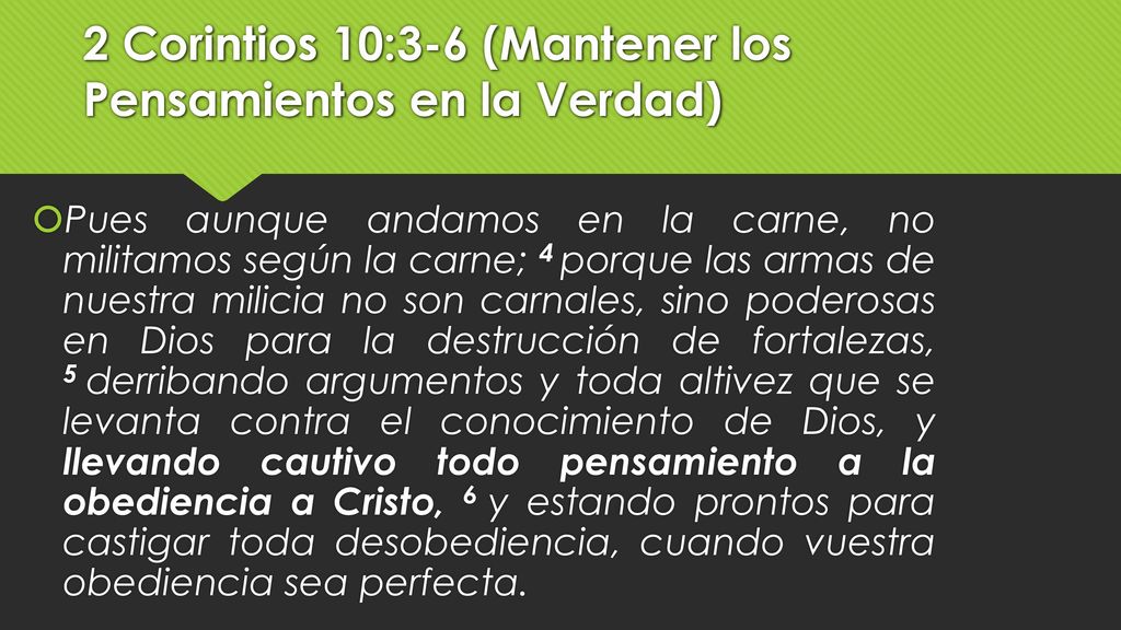 2 Corintios 10:3-6 (Mantener los Pensamientos en la Verdad)