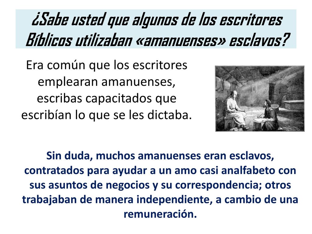 ¿Sabe usted que algunos de los escritores Bíblicos utilizaban «amanuenses» esclavos