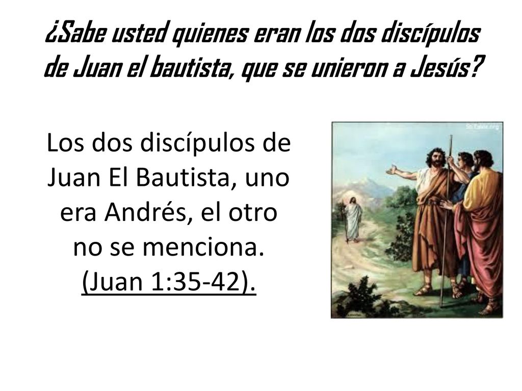 ¿Sabe usted quienes eran los dos discípulos de Juan el bautista, que se unieron a Jesús
