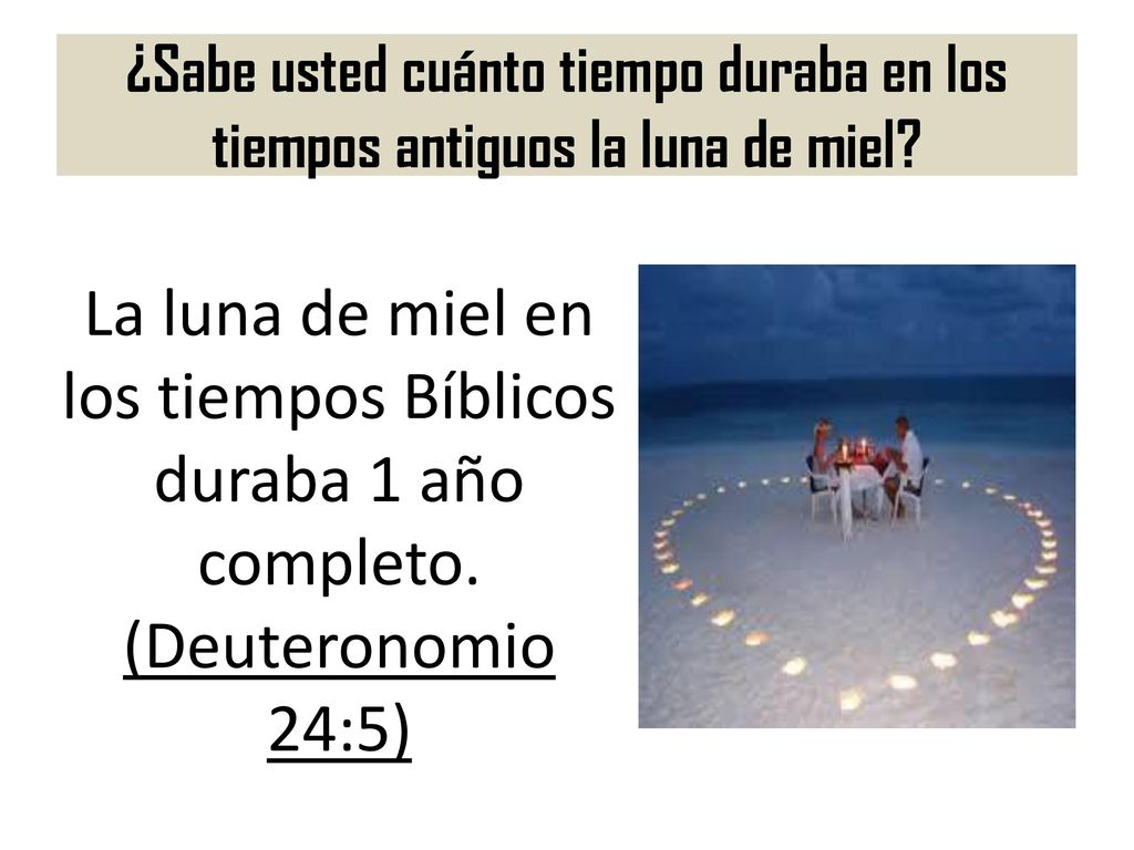 ¿Sabe usted cuánto tiempo duraba en los tiempos antiguos la luna de miel