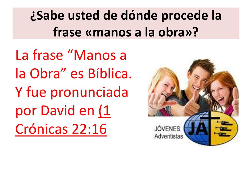 ¿Sabe usted de dónde procede la frase «manos a la obra»