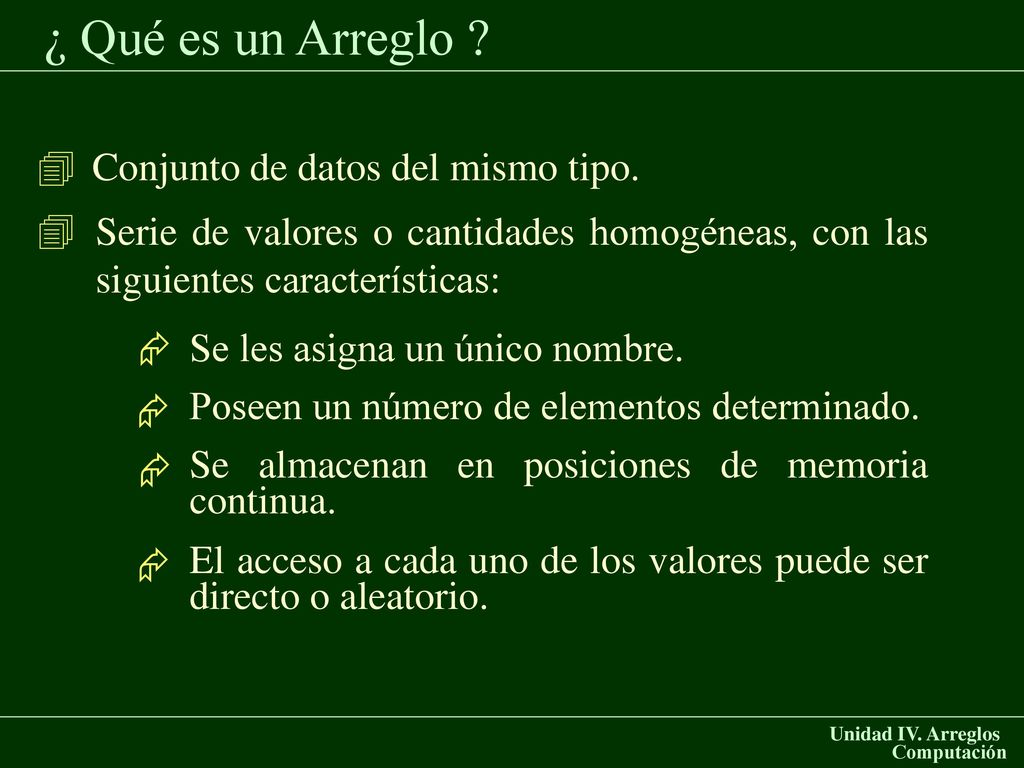 ¿ Qué es un Arreglo   Conjunto de datos del mismo tipo.