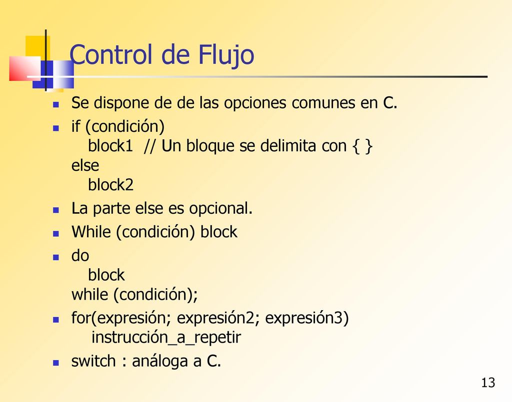 Control de Flujo Se dispone de de las opciones comunes en C.