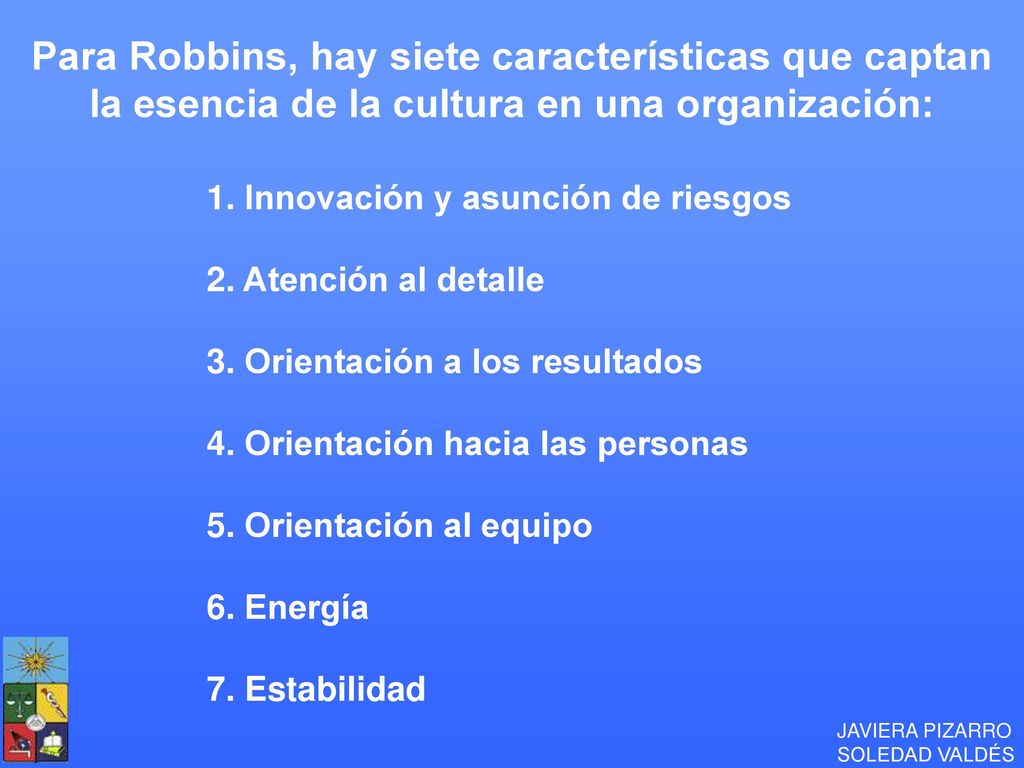 Para Robbins, hay siete características que captan la esencia de la cultura en una organización: