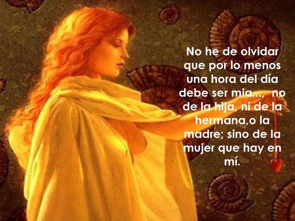 No he de olvidar que por lo menos una hora del día debe ser mia