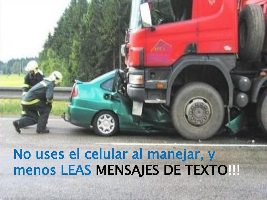 No uses el celular al manejar, y menos LEAS MENSAJES DE TEXTO!!!