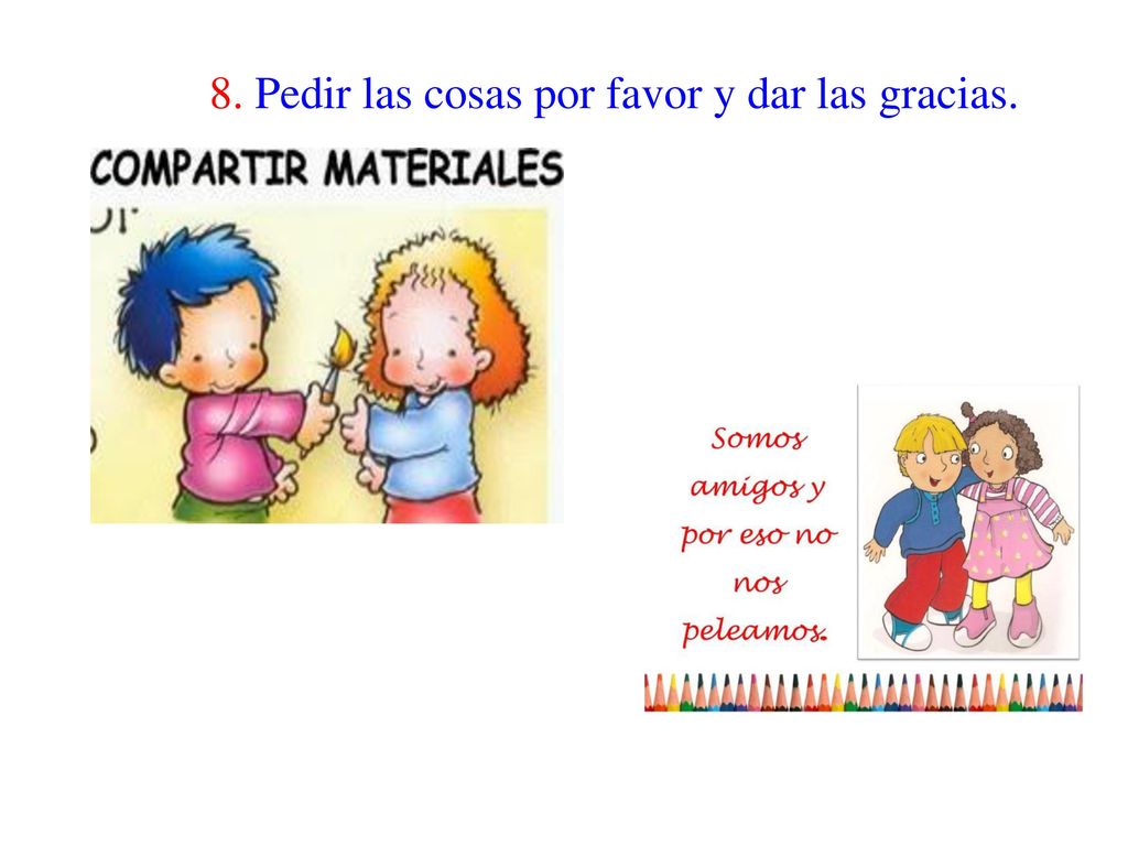 8. Pedir las cosas por favor y dar las gracias.