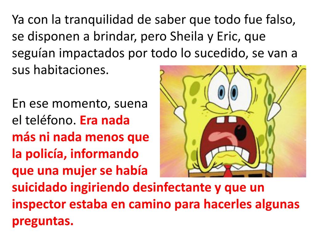 Ya con la tranquilidad de saber que todo fue falso, se disponen a brindar, pero Sheila y Eric, que seguían impactados por todo lo sucedido, se van a sus habitaciones.