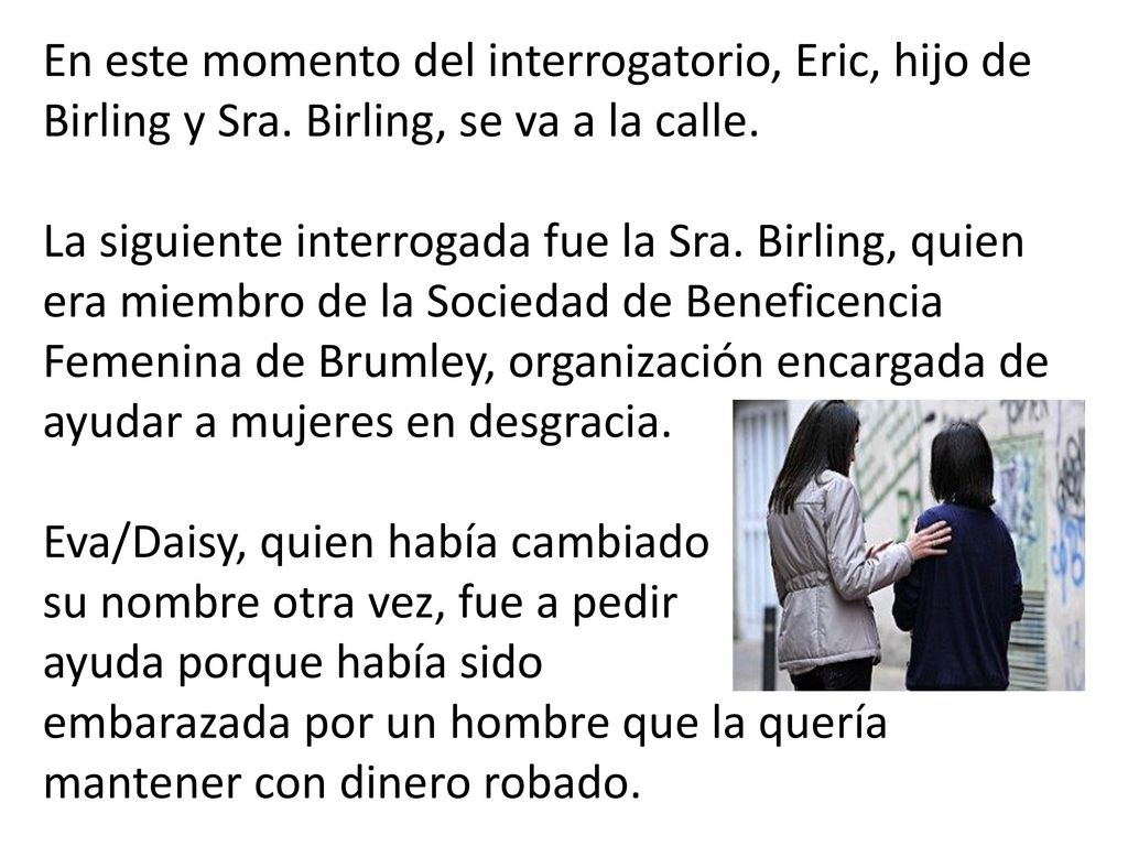 En este momento del interrogatorio, Eric, hijo de Birling y Sra