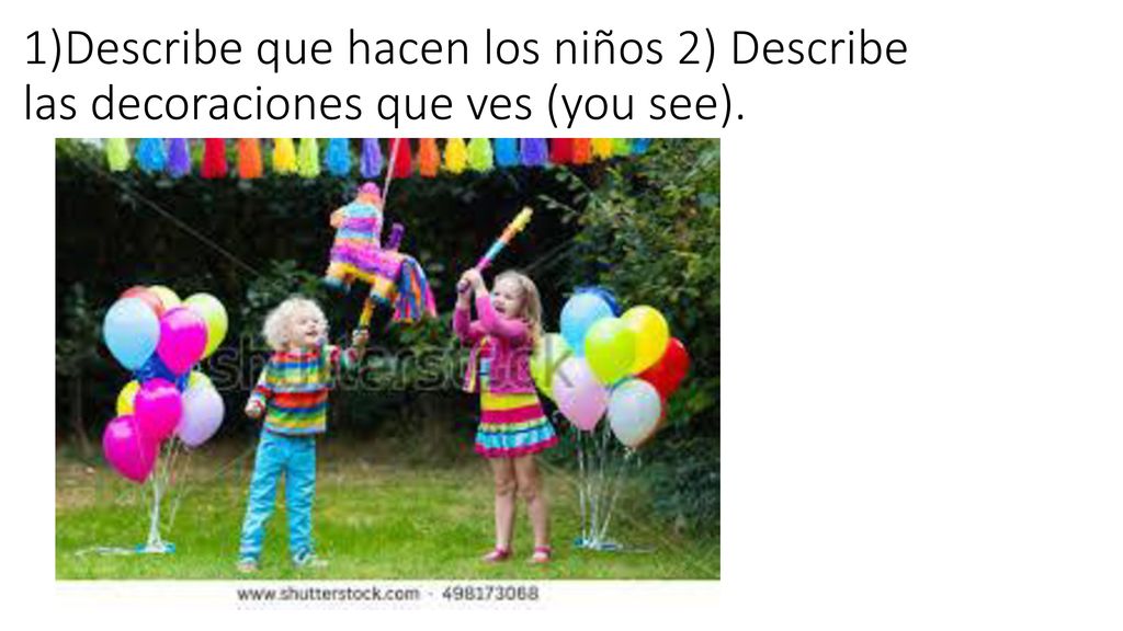 1)Describe que hacen los niños 2) Describe las decoraciones que ves (you see).