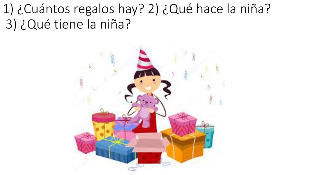1) ¿Cuántos regalos hay 2) ¿Qué hace la niña 3) ¿Qué tiene la niña