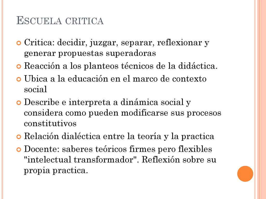 Escuela critica Critica: decidir, juzgar, separar, reflexionar y generar propuestas superadoras. Reacción a los planteos técnicos de la didáctica.