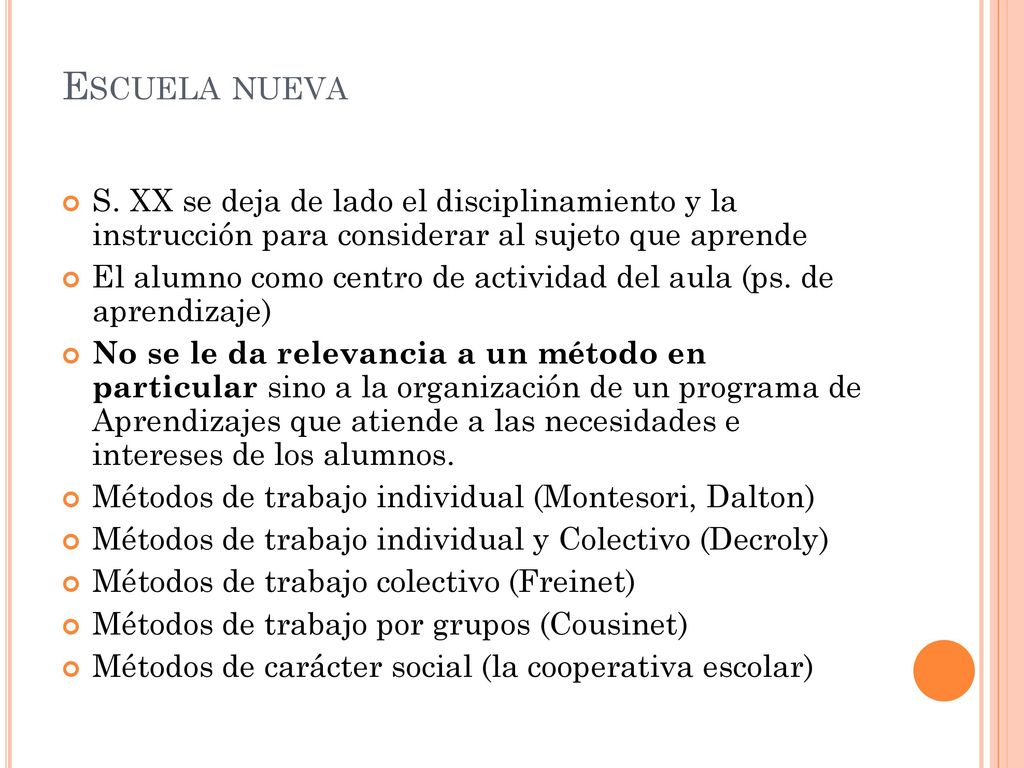 Escuela nueva S. XX se deja de lado el disciplinamiento y la instrucción para considerar al sujeto que aprende.