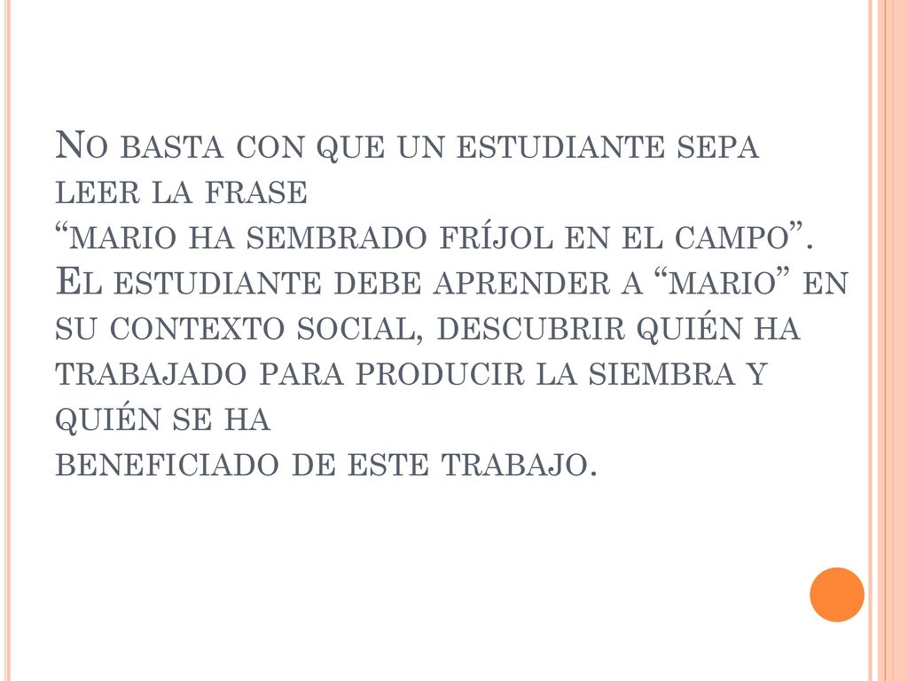 No basta con que un estudiante sepa leer la frase mario ha sembrado fríjol en el campo .