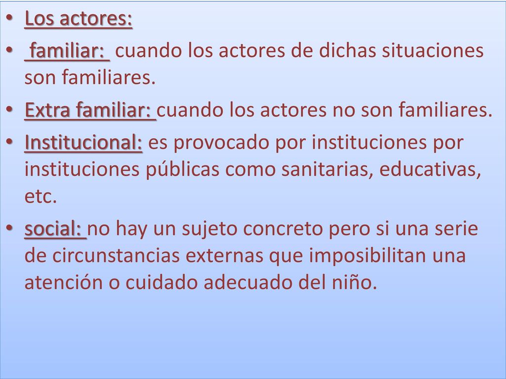 Los actores: familiar: cuando los actores de dichas situaciones son familiares. Extra familiar: cuando los actores no son familiares.