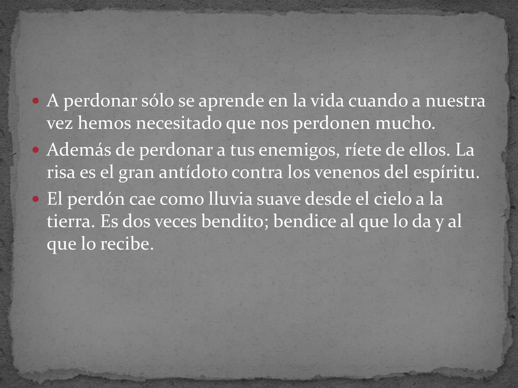 A perdonar sólo se aprende en la vida cuando a nuestra vez hemos necesitado que nos perdonen mucho.