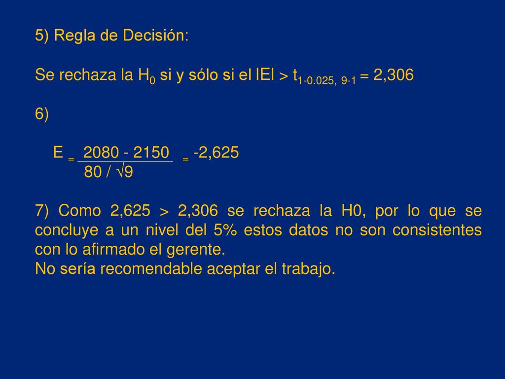 5) Regla de Decisión: Se rechaza la H0 si y sólo si el lEl > t , 9-1 = 2,306. 6) E = = -2,625.