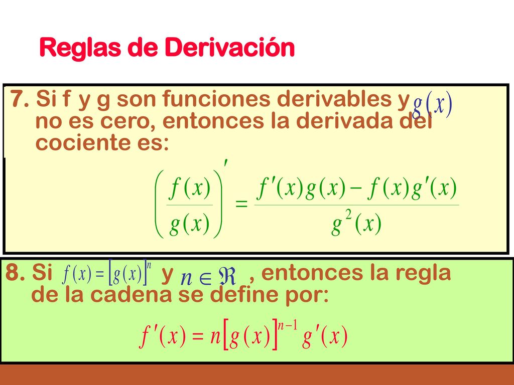 Reglas de Derivación 7. Si f y g son funciones derivables y no es cero, entonces la derivada del cociente es: