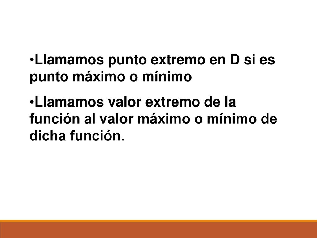 Llamamos punto extremo en D si es punto máximo o mínimo