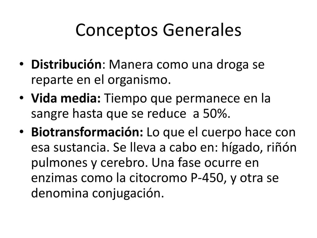 Conceptos Generales Distribución: Manera como una droga se reparte en el organismo.