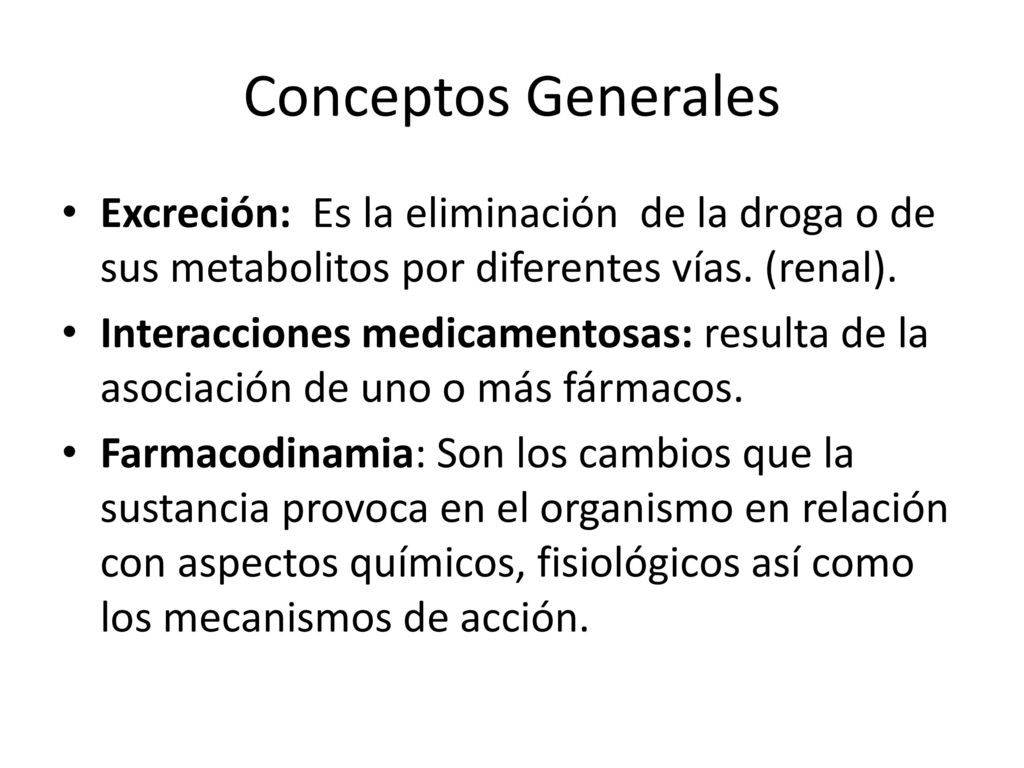 Conceptos Generales Excreción: Es la eliminación de la droga o de sus metabolitos por diferentes vías. (renal).