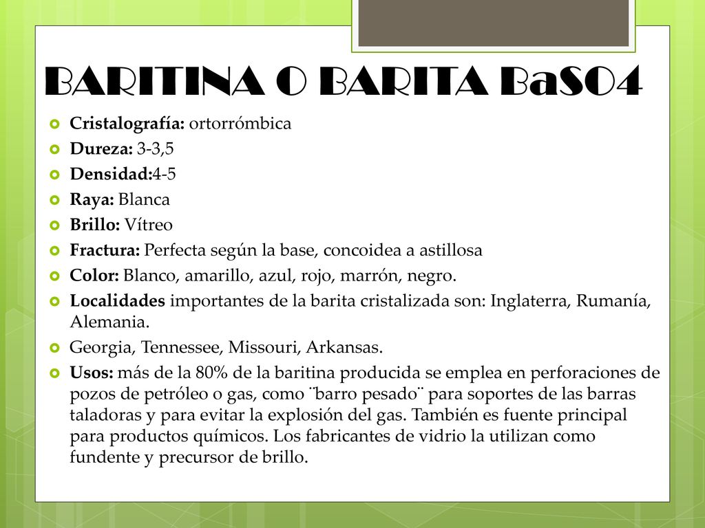 BARITINA O BARITA BaSO4 Cristalografía: ortorrómbica Dureza: 3-3,5