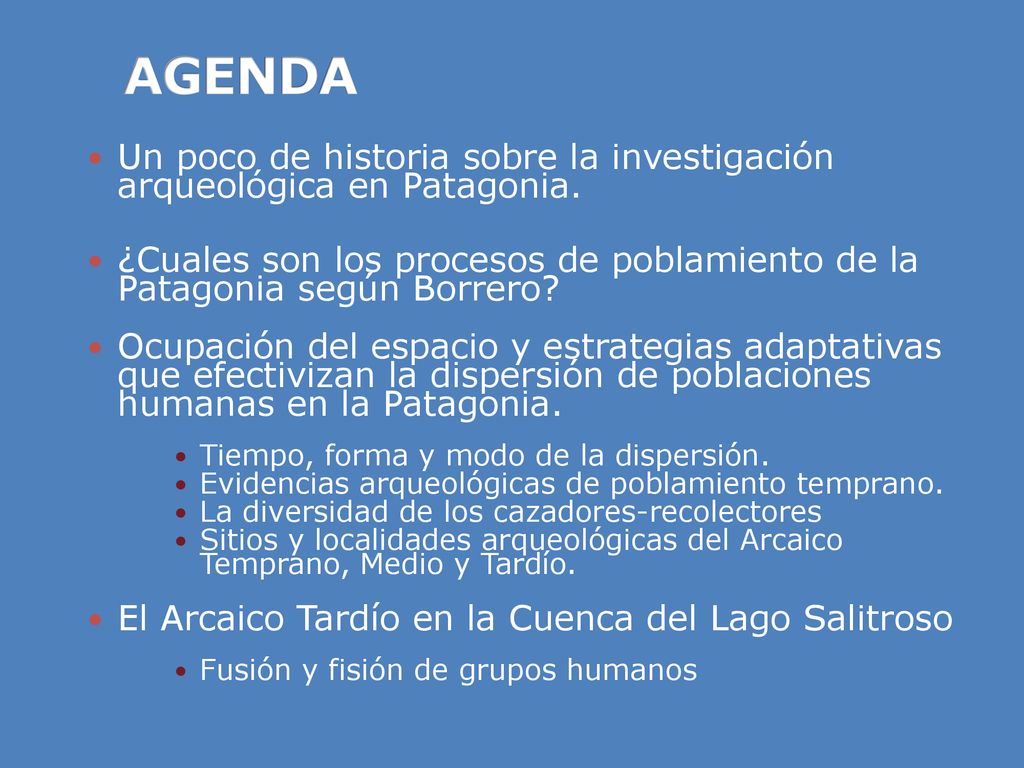 AGENDA Un poco de historia sobre la investigación arqueológica en Patagonia.