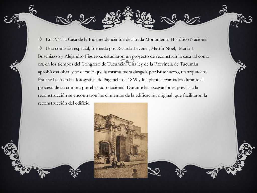 En 1941 la Casa de la Independencia fue declarada Monumento Histórico Nacional.