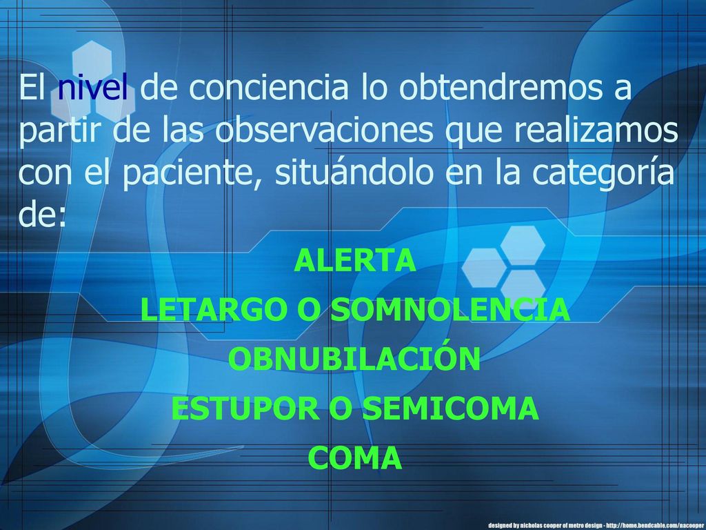 El nivel de conciencia lo obtendremos a partir de las observaciones que realizamos con el paciente, situándolo en la categoría de: