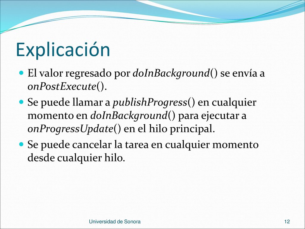 Explicación El valor regresado por doInBackground() se envía a onPostExecute().