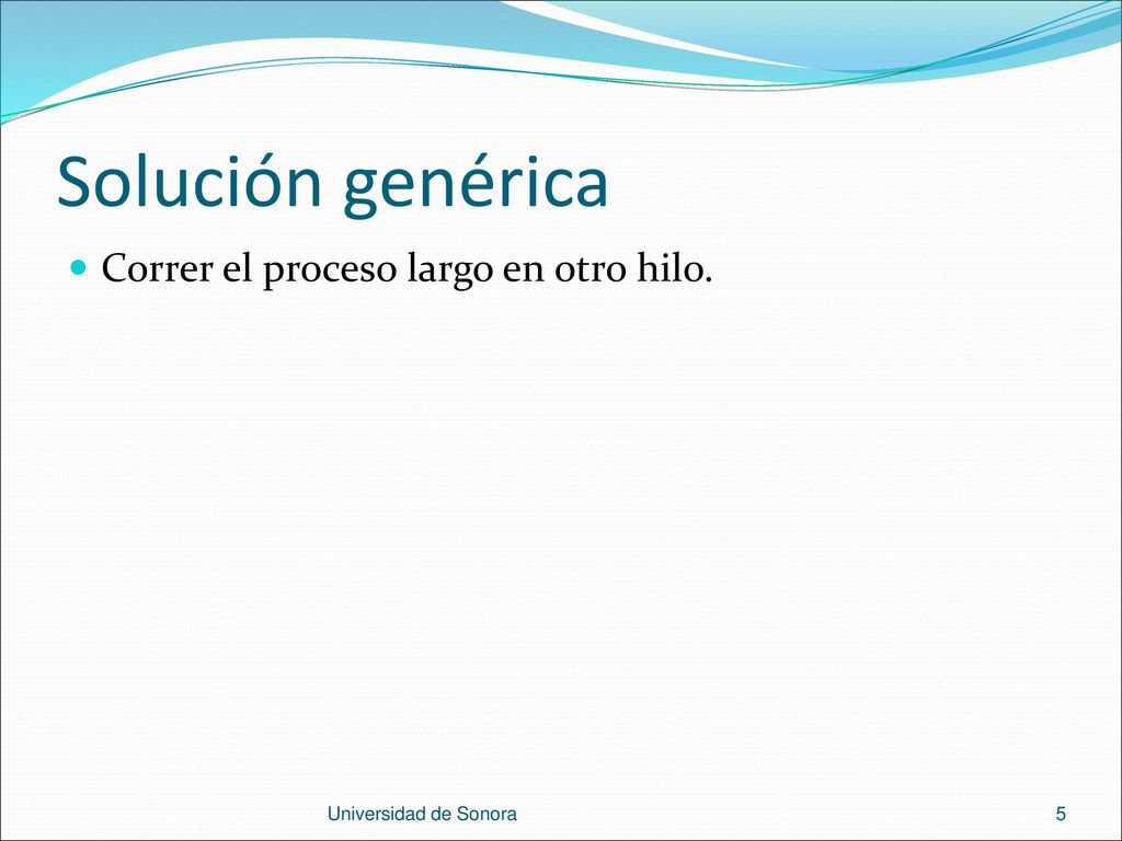 Solución genérica Correr el proceso largo en otro hilo.