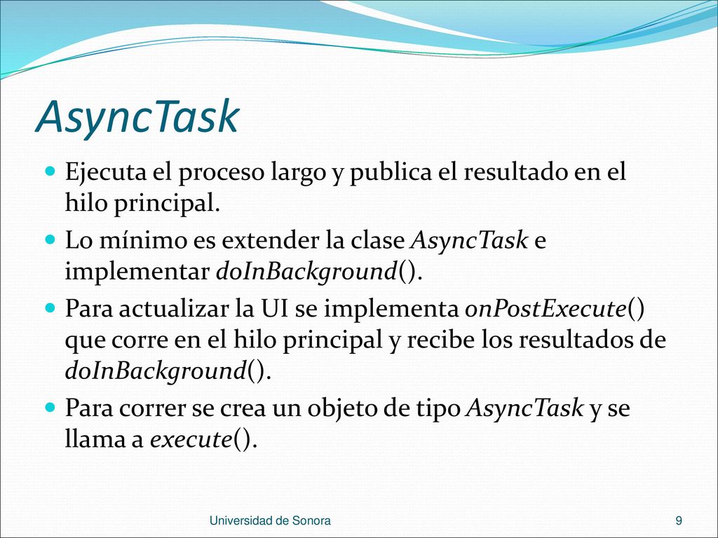 AsyncTask Ejecuta el proceso largo y publica el resultado en el hilo principal.
