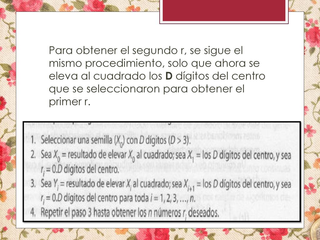 Para obtener el segundo r, se sigue el mismo procedimiento, solo que ahora se eleva al cuadrado los D dígitos del centro que se seleccionaron para obtener el primer r.